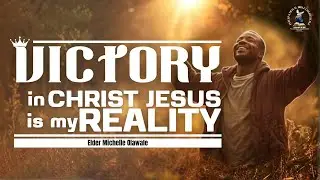 Victory in Christ Jesus is my Reality | Elder Michelle Olawale