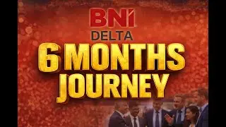 6 Months Journey of BNI Delta Chapter | Growth • Bonding • Business