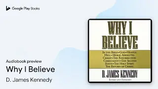 Why I Believe by D. James Kennedy &middot; Audiobook preview
