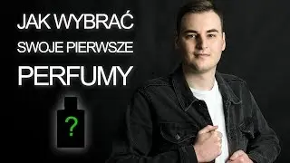 Jak wybrać pierwsze perfumy? Zapachowy poradnik dla mężczyzn.