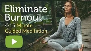 Eliminate Burnout - 15 Minute Guided Meditation (Avoid Burnout and Get Motivated)