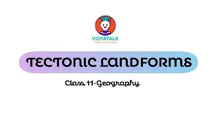 Tectonic Landforms | Geography | Class 11