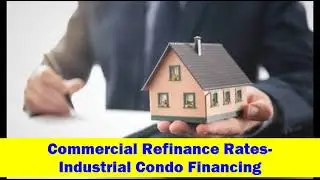 Commercial Refinance Rates-Industrial Condo Financing | CALL (855) 734-1122