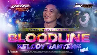 DJ BLOODLINE X MELODY GANYENG FYP TIKTOK  GAHAR MUSIC | AD BYN OFFICIAL