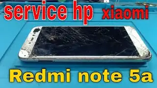 service hp  Xiaomi Redmi note 5A pecah lcd dan touchscreen