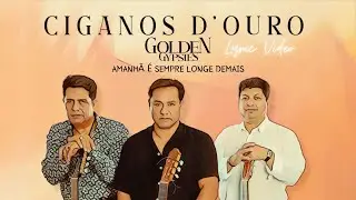 Ciganos D'Ouro (Golden Gypsies) - Amanhã É Sempre Longe Demais (Lyric Video)