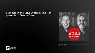 Word Podcast 406 - Summer in the City: Word in The Park presents ... Danny Baker
