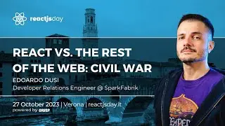 React vs. The Rest of The Web: Civil War | Edoardo Dusi | reactjsday 2023