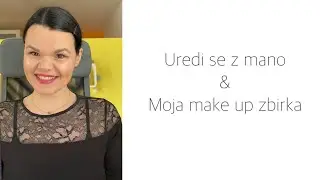 Uredi se z mano & Moja make up zbirka