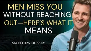 Men Miss You Without Reaching Out—Here’s What It Means | Matthew Hussey