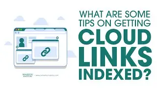 What Are Some Tips On Getting Cloud Links Indexed?