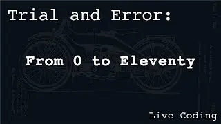 From 0 to Eleventy (Learning by Trial and Error)