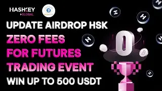 Update Airdrop HSK - Zero Fees for Futures Trading event Hashkey Global and more for New Users