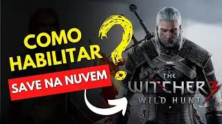 COMO ATIVAR CROSS SAVE NO PC E CONSOLE PARA O THE WITCHER 3?