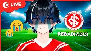 INTERNACIONAL FOI REBAIXADO E EU TO MUITO TRISTE! 😭