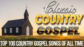 Top 100 Country Gospel Songs Of All Time 🌾✝️🎶 Classic Country Gospel With Lyric