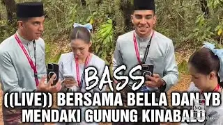 15 Januari 2026 BASS,((LIVE)) BERSAMA BELLA DAN YB SYED SADDIQ MENDAKI GUNUNG KINABALU 