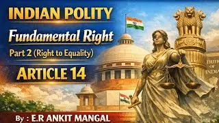 Article 14 &ndash; Right to Equality | Fundamental Rights (Part-2) | Indian Polity for UPSC & State PCS