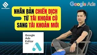 【HƯỚNG DẪN】Sao ch&eacute;p chiến dịch quảng c&aacute;o Google Ads bằng Google Ads Editor!