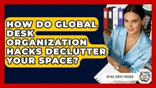 How Do Global Desk Organization Hacks Declutter Your Space? - Office Supply Insider