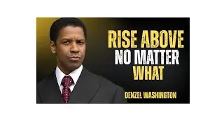Rise Above ,  No Matter What Denzel Washington
