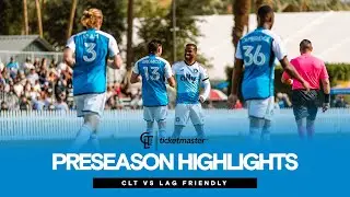 Preseason Friendly Highlights: CLT vs LAG | Presented by Ticketmaster