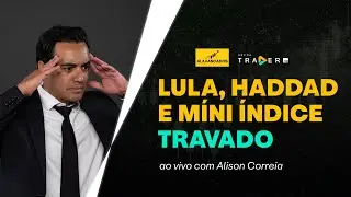 Ibovespa, dólar, BIT e reunião entre Lula e Haddad - Alison Correia day trade ao vivo | ALAVANCADOS