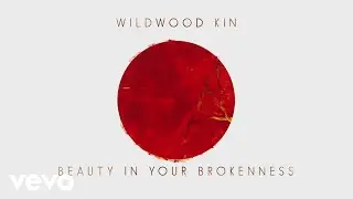 Wildwood Kin - Beauty in Your Brokenness (Lyric Video)