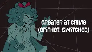 Greater at Crime - Extended (Epithet: Switched)