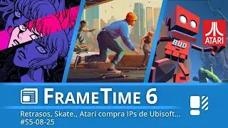 FrameTime 6 &ndash; Noticias: Retrasos por Silksong, Skate., Atari compra IPs de Ubisoft... #S5-08-25