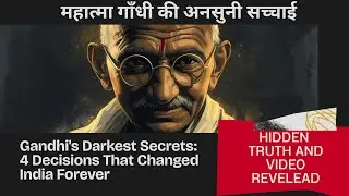 Gandhi's Darkest Secrets: 4 Decisions That Changed India Forever