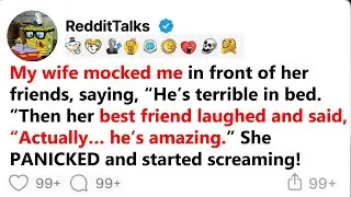 My wife mocked me in front of her friends, saying,  He's terrible in bed   Then her