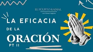 La Eficacia de la Oración – Parte II (Santiago 5:13–18) | El Púlpito Radial