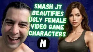 Smash JT BEAUTIFIES Уродливые женские персонажи видеоигр