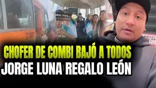 JORGE LUNA REGAL&Oacute; UN LE&Oacute;N A CHOFER DE COMBI &iexcl;BAJARON A TODOS LOS PASAJEROS!