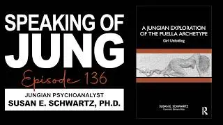 Susan Schwartz, Ph.D. | A Jungian Exploration of the Puella Archetype | Speaking of Jung #136