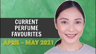 CURRENT PERFUME FAVOURITES (APR - MAY 2021) | PHILIPPINES 🇵🇭