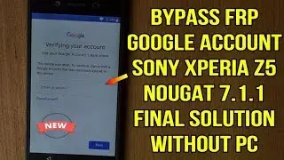 Bypass Frp google account Sony Xperia Z5 Nougat 7.1.1 without pc final solution