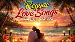 🎶 Reggae Love Songs &ndash; Timeless Collection 🎶