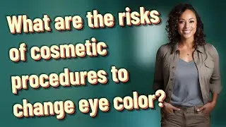 What are the risks of cosmetic procedures to change eye color?