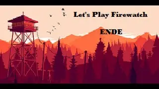 Let's Play Firewatch [Ende/End]