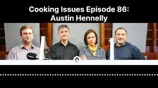 Cooking Issues Episode 86 | Austin Hennelly