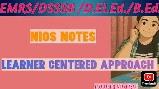 Nios Deled Notes /Learner Centered Approach of Teaching/Dsssb Prt notes/Emrs pedagogy/ctet pedagogy 