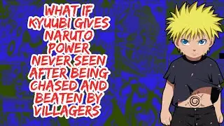 What if Kyuubi Gives Naruto Power Never Seen After Being Chased And Beaten By Villagers | Part 1