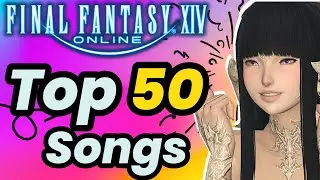 My Top 50 Final Fantasy 14 Songs of ALL TIME