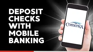 How to Deposit Checks with Comerica Mobile Banking
