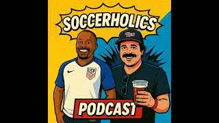 Soccerholics Podcast Episode 7 