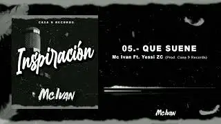 05.- Que Suene @mcivanofficial Ft.  @yessizc1483 (Prod. Casa 9 Records)