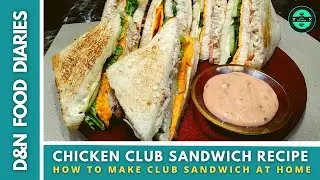 How To Make Chicken Club Sandwich Recipe by D&N Food Diaries | Best Club Sandwich | Mayo Sandwich