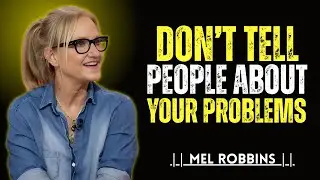 STOP Telling People Your Problems No One Really Cares || Mel Robbins || Powerful Motivational Speech